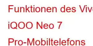 Funktionen des Vivo iQOO Neo 7 Pro-Mobiltelefons