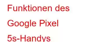 Funktionen des Google Pixel 5s-Handys