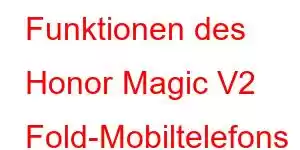 Funktionen des Honor Magic V2 Fold-Mobiltelefons