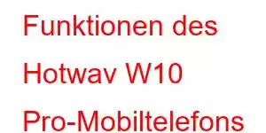 Funktionen des Hotwav W10 Pro-Mobiltelefons