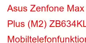 Asus Zenfone Max Plus (M2) ZB634KL Mobiltelefonfunktionen