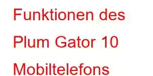 Funktionen des Plum Gator 10 Mobiltelefons