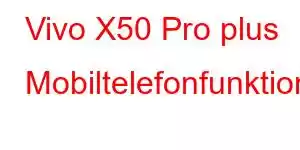 Vivo X50 Pro plus Mobiltelefonfunktionen