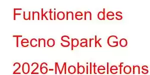 Funktionen des Tecno Spark Go 2026-Mobiltelefons