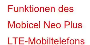 Funktionen des Mobicel Neo Plus LTE-Mobiltelefons