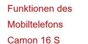 Funktionen des Mobiltelefons Camon 16 S