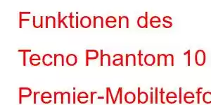 Funktionen des Tecno Phantom 10 Premier-Mobiltelefons