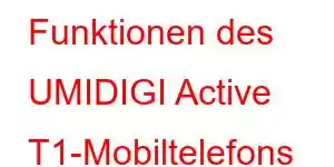 Funktionen des UMIDIGI Active T1-Mobiltelefons