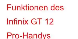 Funktionen des Infinix GT 12 Pro-Handys