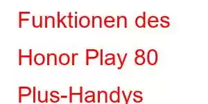 Funktionen des Honor Play 80 Plus-Handys