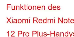 Funktionen des Xiaomi Redmi Note 12 Pro Plus-Handys