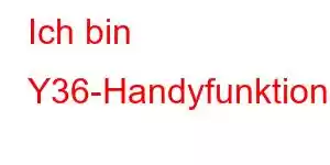 Ich bin Y36-Handyfunktionen