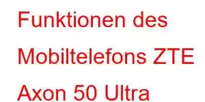 Funktionen des Mobiltelefons ZTE Axon 50 Ultra