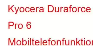 Kyocera Duraforce Pro 6 Mobiltelefonfunktionen