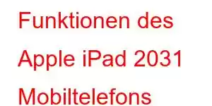 Funktionen des Apple iPad 2031 Mobiltelefons