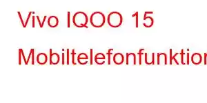 Vivo IQOO 15 Mobiltelefonfunktionen