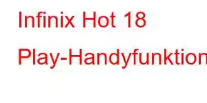 Infinix Hot 18 Play-Handyfunktionen