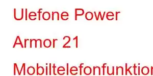 Ulefone Power Armor 21 Mobiltelefonfunktionen