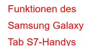 Funktionen des Samsung Galaxy Tab S7-Handys