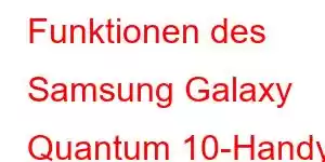 Funktionen des Samsung Galaxy Quantum 10-Handys