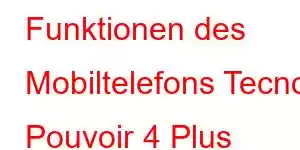 Funktionen des Mobiltelefons Tecno Pouvoir 4 Plus