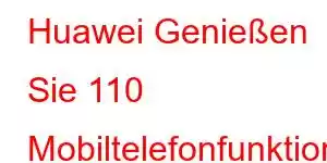 Huawei Genießen Sie 110 Mobiltelefonfunktionen