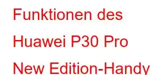 Funktionen des Huawei P30 Pro New Edition-Handys