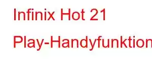 Infinix Hot 21 Play-Handyfunktionen