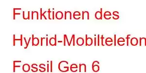 Funktionen des Hybrid-Mobiltelefons Fossil Gen 6