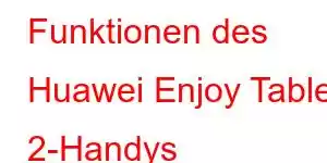 Funktionen des Huawei Enjoy Tablet 2-Handys