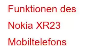 Funktionen des Nokia XR23 Mobiltelefons