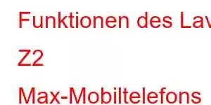 Funktionen des Lava Z2 Max-Mobiltelefons