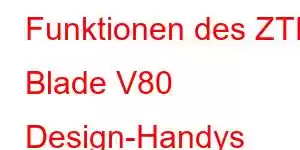 Funktionen des ZTE Blade V80 Design-Handys