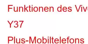 Funktionen des Vivo Y37 Plus-Mobiltelefons