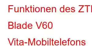 Funktionen des ZTE Blade V60 Vita-Mobiltelefons