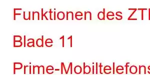 Funktionen des ZTE Blade 11 Prime-Mobiltelefons