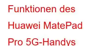 Funktionen des Huawei MatePad Pro 5G-Handys