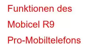 Funktionen des Mobicel R9 Pro-Mobiltelefons