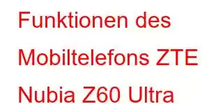 Funktionen des Mobiltelefons ZTE Nubia Z60 Ultra