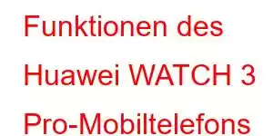 Funktionen des Huawei WATCH 3 Pro-Mobiltelefons