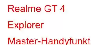 Realme GT 4 Explorer Master-Handyfunktionen