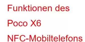 Funktionen des Poco X6 NFC-Mobiltelefons