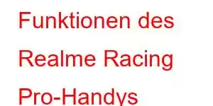 Funktionen des Realme Racing Pro-Handys