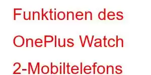 Funktionen des OnePlus Watch 2-Mobiltelefons