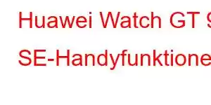 Huawei Watch GT 9 SE-Handyfunktionen