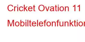 Cricket Ovation 11 Mobiltelefonfunktionen