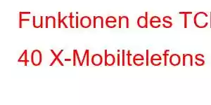 Funktionen des TCL 40 X-Mobiltelefons