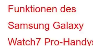 Funktionen des Samsung Galaxy Watch7 Pro-Handys