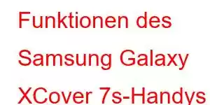 Funktionen des Samsung Galaxy XCover 7s-Handys