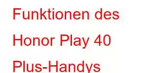 Funktionen des Honor Play 40 Plus-Handys